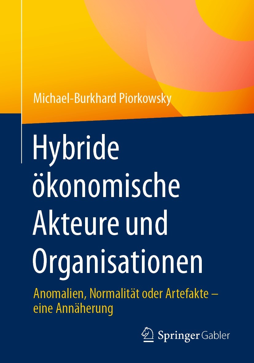Titlebook: Hybride ökonomische Akteure und Organisationen; Anomalien, Normalitä Michael-Burkhard Piorkowsky Book 2023 Der/die Herausgeber bzw. der/die Titlebook: Hybride ökonomische Akteure und Organisationen; Anomalien, Normalitä Michael-Burkhard Piorkowsky Book 2023 Der/die Herausgeber bzw. der/die