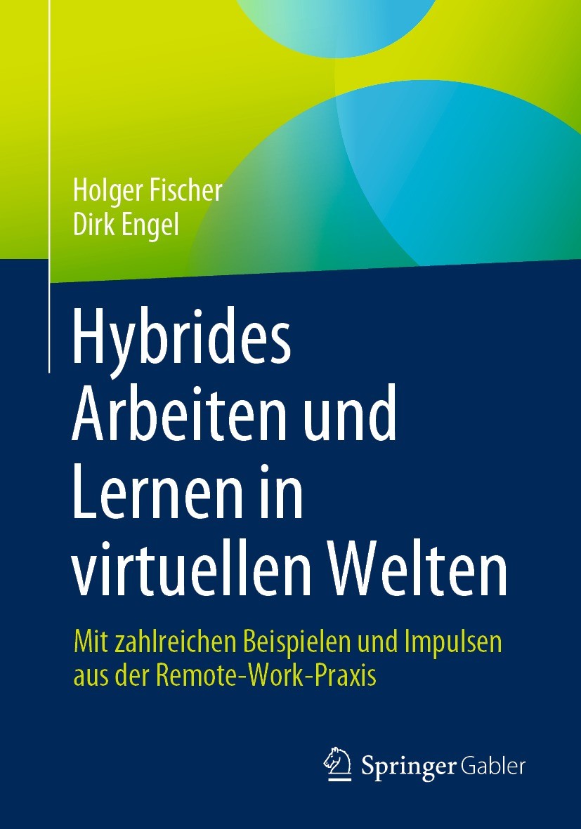 Titlebook: Hybrides Arbeiten und Lernen in virtuellen Welten; Mit zahlreichen Beis Holger Fischer,Dirk Engel Book 2023 Der/die Herausgeber bzw. der/di Titlebook: Hybrides Arbeiten und Lernen in virtuellen Welten; Mit zahlreichen Beis Holger Fischer,Dirk Engel Book 2023 Der/die Herausgeber bzw. der/di