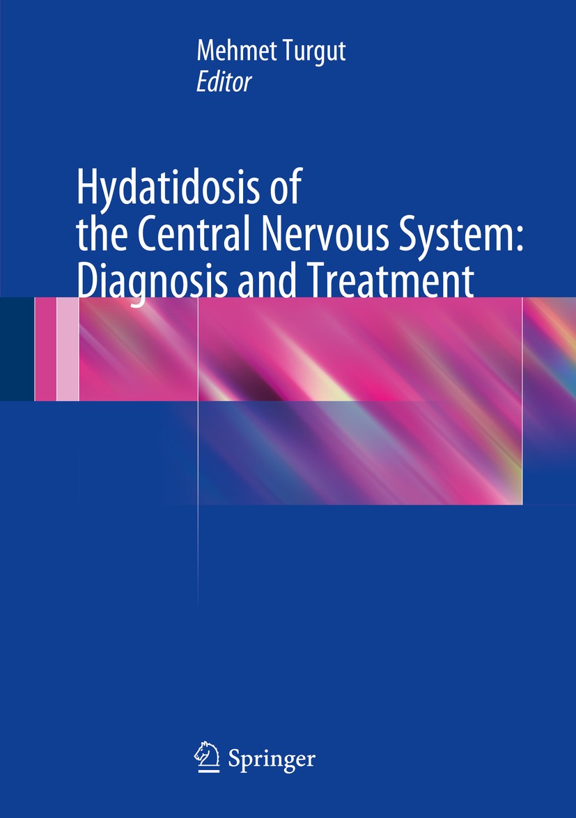 Titlebook: Hydatidosis of the Central Nervous System: Diagnosis and Treatment; Mehmet Turgut Book 2014 Springer-Verlag Berlin Heidelberg 2014 Cerebra Titlebook: Hydatidosis of the Central Nervous System: Diagnosis and Treatment; Mehmet Turgut Book 2014 Springer-Verlag Berlin Heidelberg 2014 Cerebra