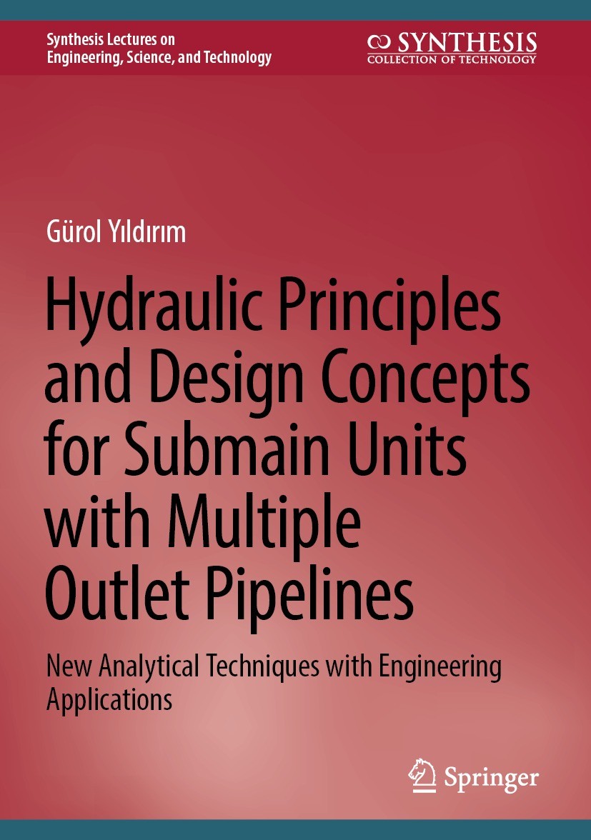Titlebook: Hydraulic Principles and Design Concepts for Submain Units with Multiple Outlet Pipelines; New Analytical Techn Gürol Yıldırım Book 2023 Th Titlebook: Hydraulic Principles and Design Concepts for Submain Units with Multiple Outlet Pipelines; New Analytical Techn Gürol Yıldırım Book 2023 Th