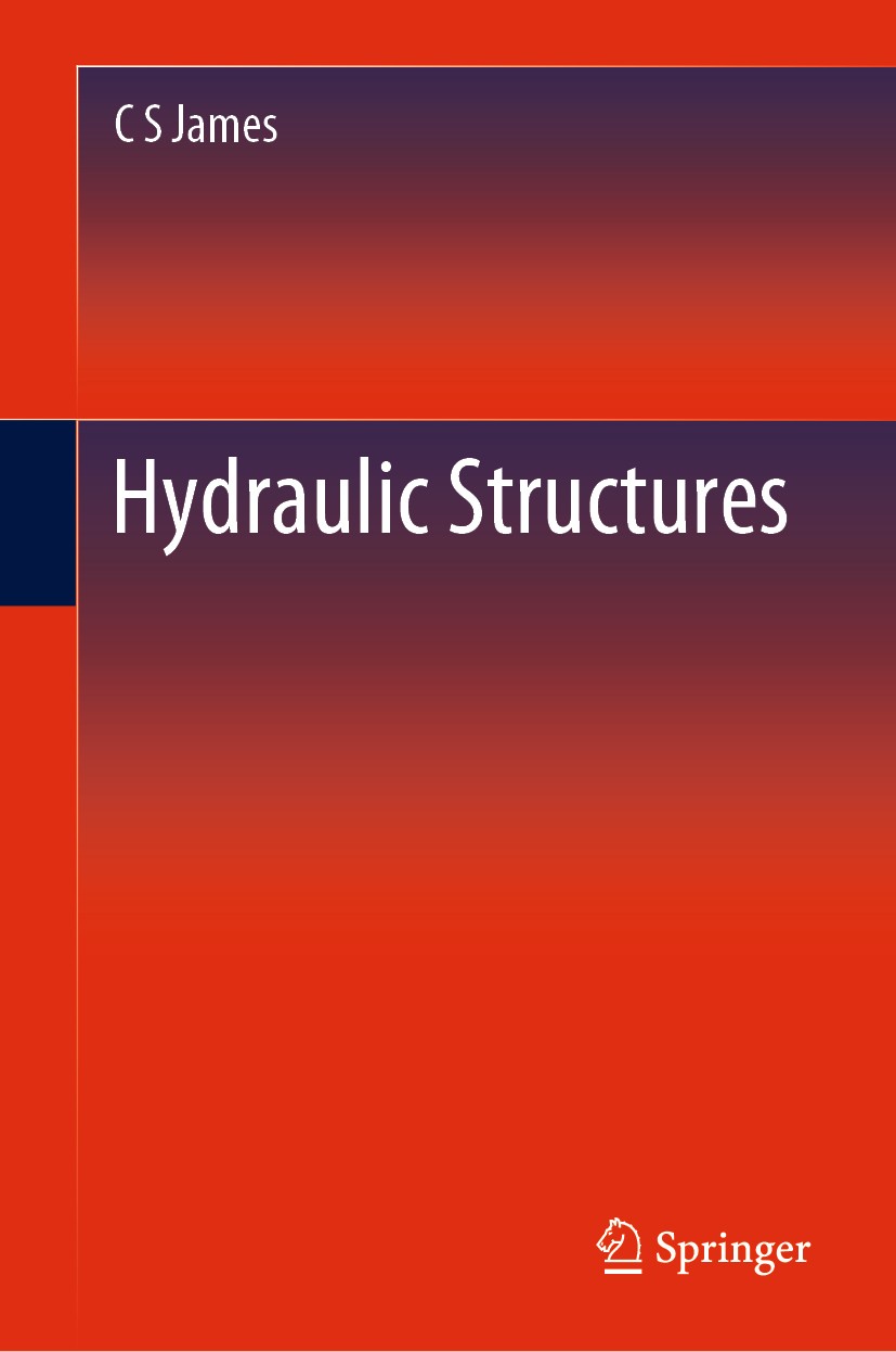 Titlebook: Hydraulic Structures; C S James Textbook 2020 Springer Nature Switzerland AG 2020 Hydraulic Structures textbook.Basic Hydraulic Concepts.U Titlebook: Hydraulic Structures; C S James Textbook 2020 Springer Nature Switzerland AG 2020 Hydraulic Structures textbook.Basic Hydraulic Concepts.U