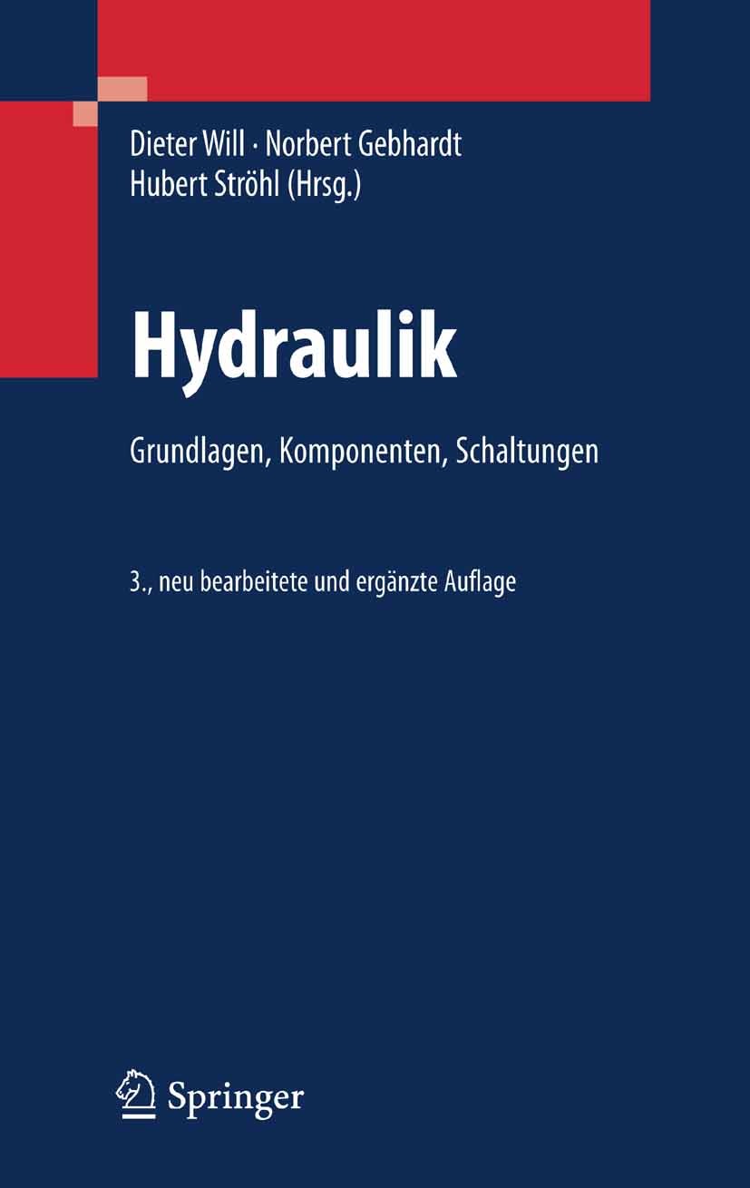 Titlebook: Hydraulik; Grundlagen, Komponen Dieter Will,Norbert Gebhardt,Hubert Ströhl Textbook 20073rd edition Springer-Verlag Berlin Heidelberg 2007 Titlebook: Hydraulik; Grundlagen, Komponen Dieter Will,Norbert Gebhardt,Hubert Ströhl Textbook 20073rd edition Springer-Verlag Berlin Heidelberg 2007