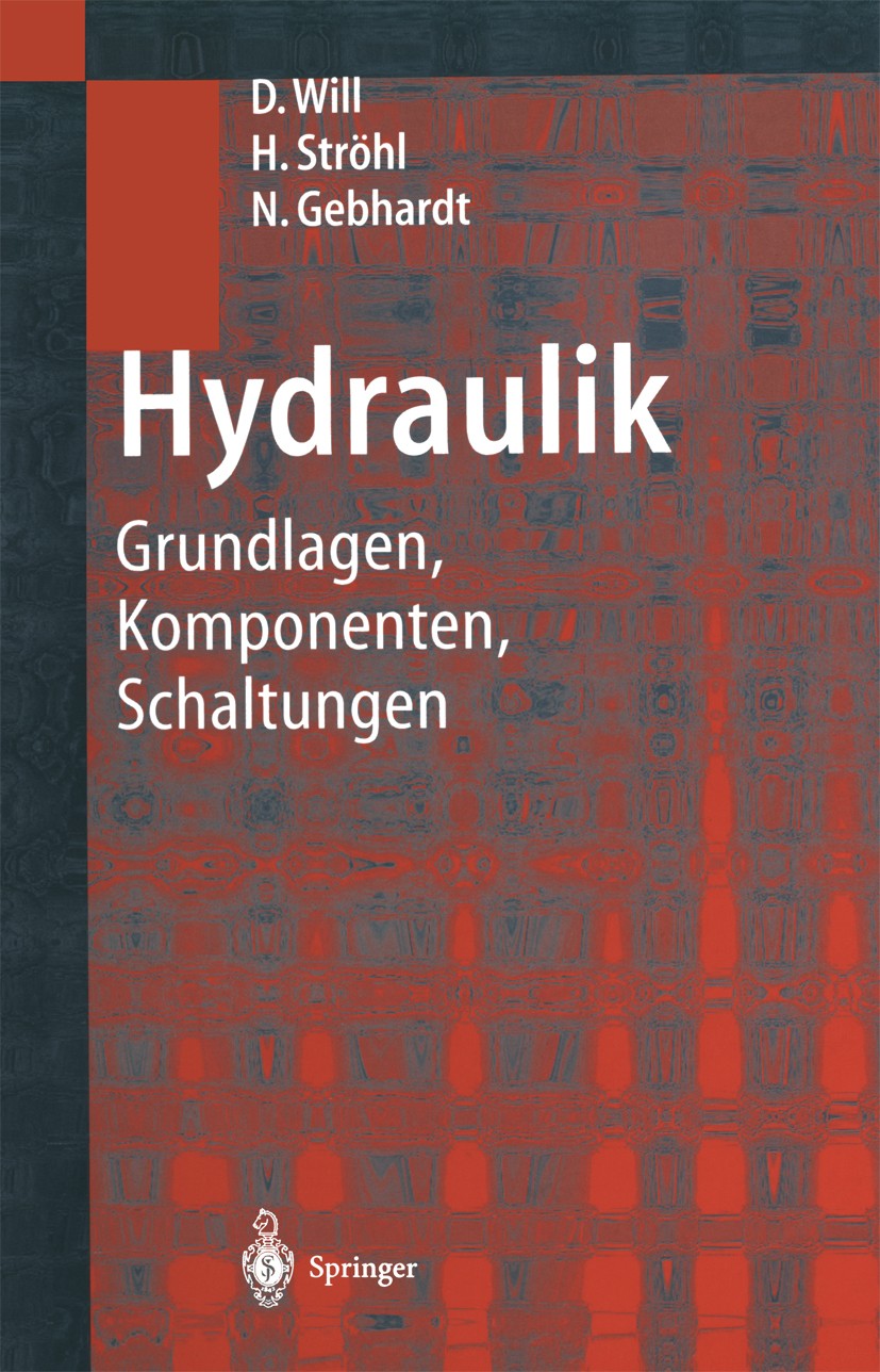 Titlebook: Hydraulik; Grundlagen, Komponen Dieter Will,Hubert Ströhl,Norbert Gebhardt Book 19991st edition Springer-Verlag Berlin Heidelberg 1999 Antr Titlebook: Hydraulik; Grundlagen, Komponen Dieter Will,Hubert Ströhl,Norbert Gebhardt Book 19991st edition Springer-Verlag Berlin Heidelberg 1999 Antr