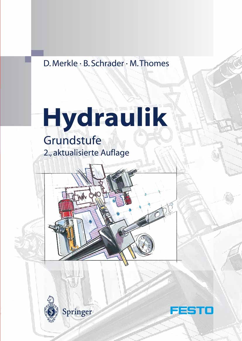 Titlebook: Hydraulik; Grundstufe D. Merkle,B. Schrader,B. Thomes Textbook 2004Latest edition Springer-Verlag Berlin Heidelberg 2004 Automatisierung.Au Titlebook: Hydraulik; Grundstufe D. Merkle,B. Schrader,B. Thomes Textbook 2004Latest edition Springer-Verlag Berlin Heidelberg 2004 Automatisierung.Au