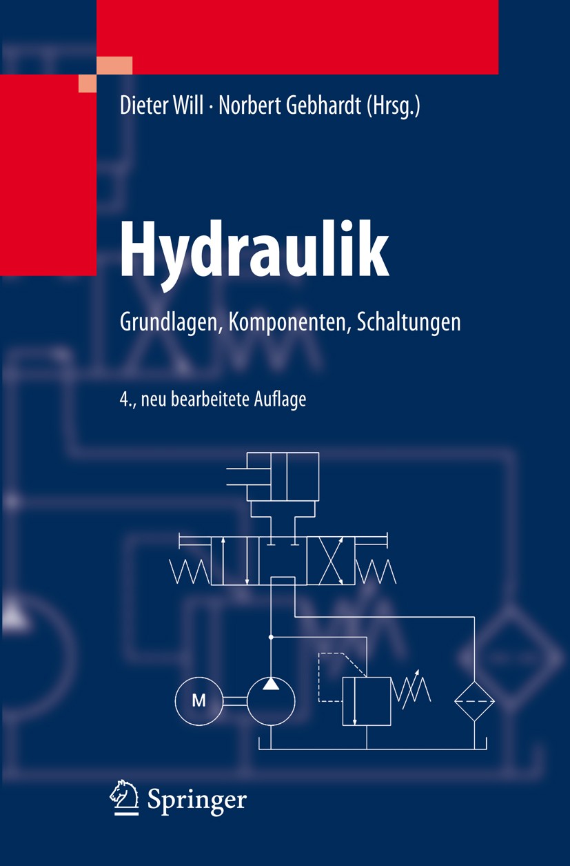 Titlebook: Hydraulik; Grundlagen, Komponen Dieter Will,Norbert Gebhardt,Reiner Nollau Textbook 20084th edition Springer-Verlag Berlin Heidelberg 2008 Titlebook: Hydraulik; Grundlagen, Komponen Dieter Will,Norbert Gebhardt,Reiner Nollau Textbook 20084th edition Springer-Verlag Berlin Heidelberg 2008