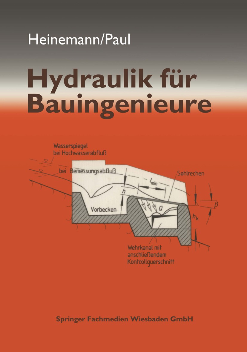 Titlebook: Hydraulik für Bauingenieure; Ekkehard Heinemann,Runo Paul Textbook 19981st edition Springer Fachmedien Wiesbaden 1998 Bauingenieurwesen.Ba Titlebook: Hydraulik für Bauingenieure; Ekkehard Heinemann,Runo Paul Textbook 19981st edition Springer Fachmedien Wiesbaden 1998 Bauingenieurwesen.Ba
