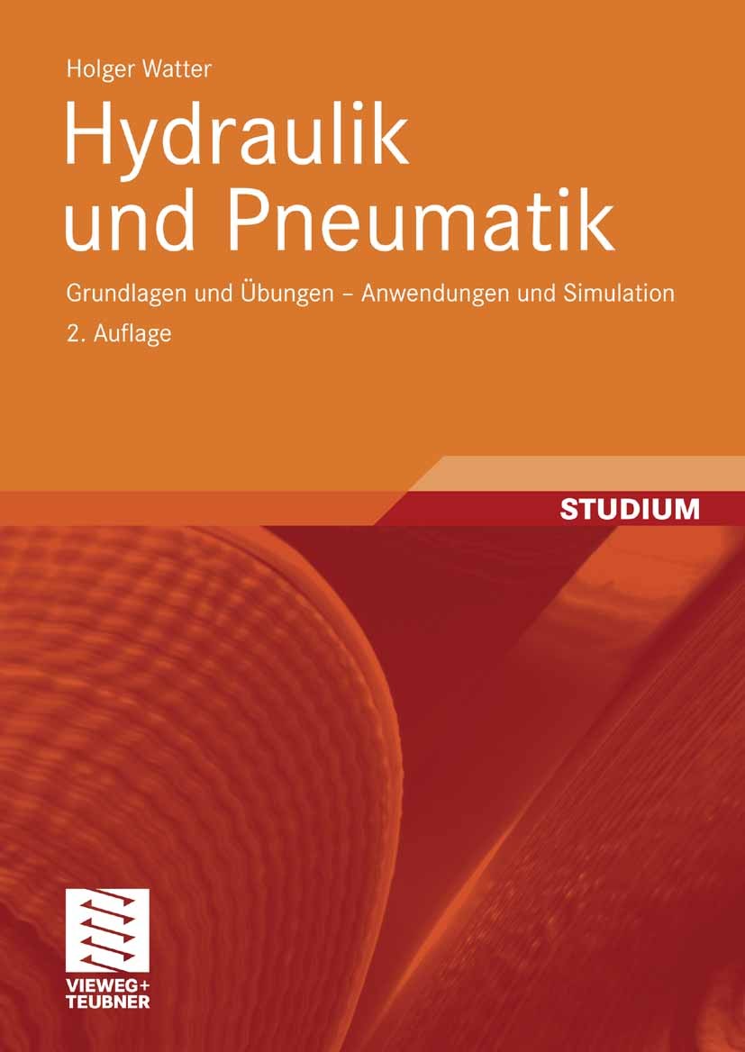 Titlebook: Hydraulik und Pneumatik; Grundlagen und Übung Holger Watter Textbook 20082nd edition Vieweg+Teubner Verlag | Springer Fachmedien Wiesbaden Titlebook: Hydraulik und Pneumatik; Grundlagen und Übung Holger Watter Textbook 20082nd edition Vieweg+Teubner Verlag | Springer Fachmedien Wiesbaden