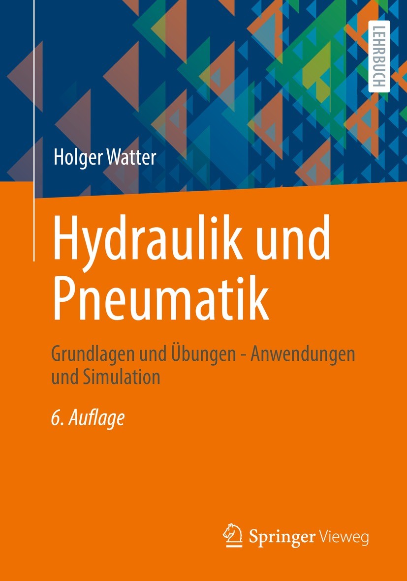 Titlebook: Hydraulik und Pneumatik; Grundlagen und Übung Holger Watter Textbook 2022Latest edition Springer Fachmedien Wiesbaden GmbH, ein Teil von Sp Titlebook: Hydraulik und Pneumatik; Grundlagen und Übung Holger Watter Textbook 2022Latest edition Springer Fachmedien Wiesbaden GmbH, ein Teil von Sp