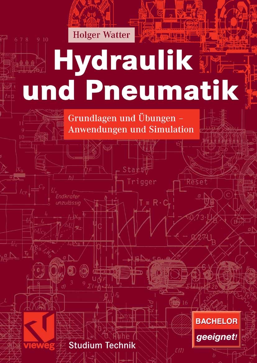 Titlebook: Hydraulik und Pneumatik; Grundlagen und Übung Holger Watter Textbook 20071st edition Vieweg+Teubner Verlag | Springer Fachmedien Wiesbaden Titlebook: Hydraulik und Pneumatik; Grundlagen und Übung Holger Watter Textbook 20071st edition Vieweg+Teubner Verlag | Springer Fachmedien Wiesbaden
