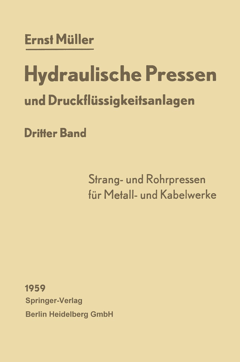 Titlebook: Hydraulische Pressen und Druckflüssigkeitsanlagen; Dritter Band Pressen Ernst Müller Book 1959 Springer-Verlag Berlin Heidelberg 1959 Arbei Titlebook: Hydraulische Pressen und Druckflüssigkeitsanlagen; Dritter Band Pressen Ernst Müller Book 1959 Springer-Verlag Berlin Heidelberg 1959 Arbei