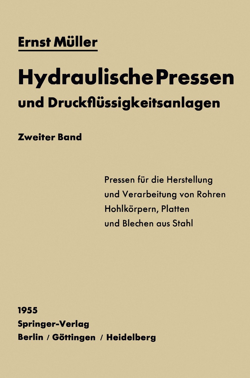Titlebook: Hydraulische Pressen und Druckflüssigkeitsanlagen; Zweiter Band Pressen Ernst Müller Book 1955 Springer-Verlag Berlin Heidelberg 1955 Abkan Titlebook: Hydraulische Pressen und Druckflüssigkeitsanlagen; Zweiter Band Pressen Ernst Müller Book 1955 Springer-Verlag Berlin Heidelberg 1955 Abkan