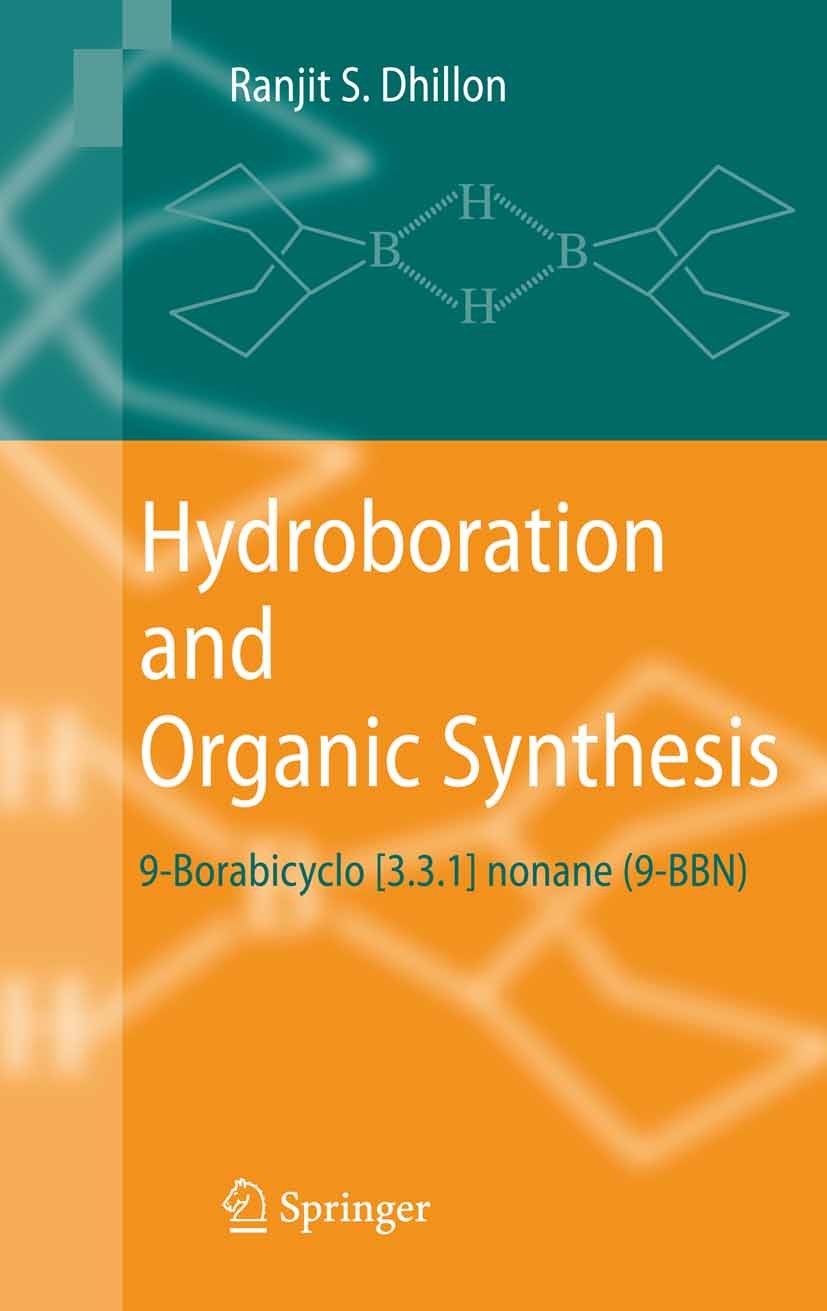 Titlebook: Hydroboration and Organic Synthesis; 9-Borabicyclo [3.3.1 Ranjit S. Dhillon Book 2007 Springer-Verlag Berlin Heidelberg 2007 Medicinal Chem Titlebook: Hydroboration and Organic Synthesis; 9-Borabicyclo [3.3.1 Ranjit S. Dhillon Book 2007 Springer-Verlag Berlin Heidelberg 2007 Medicinal Chem