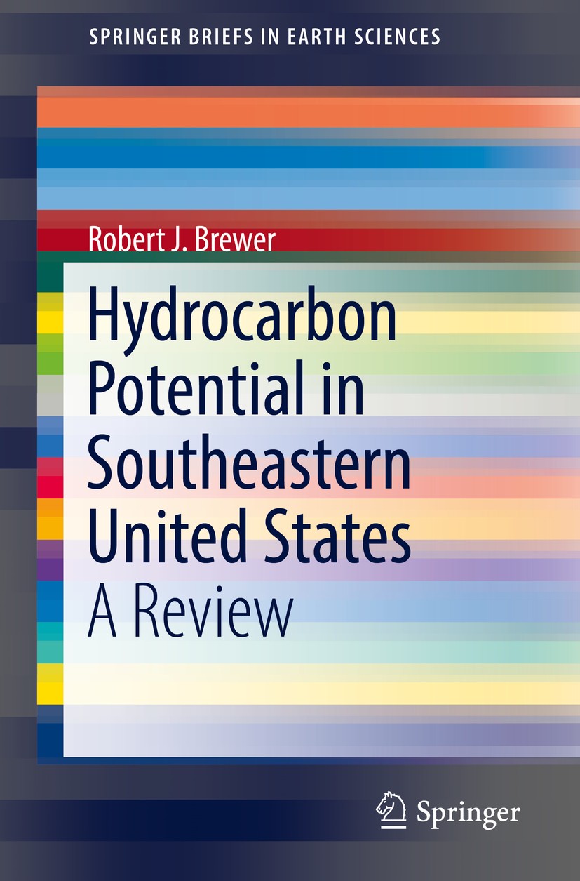 Titlebook: Hydrocarbon Potential in Southeastern United States; A Review Robert J. Brewer Book 2019 The Author(s), under exclusive licence to Springer Titlebook: Hydrocarbon Potential in Southeastern United States; A Review Robert J. Brewer Book 2019 The Author(s), under exclusive licence to Springer