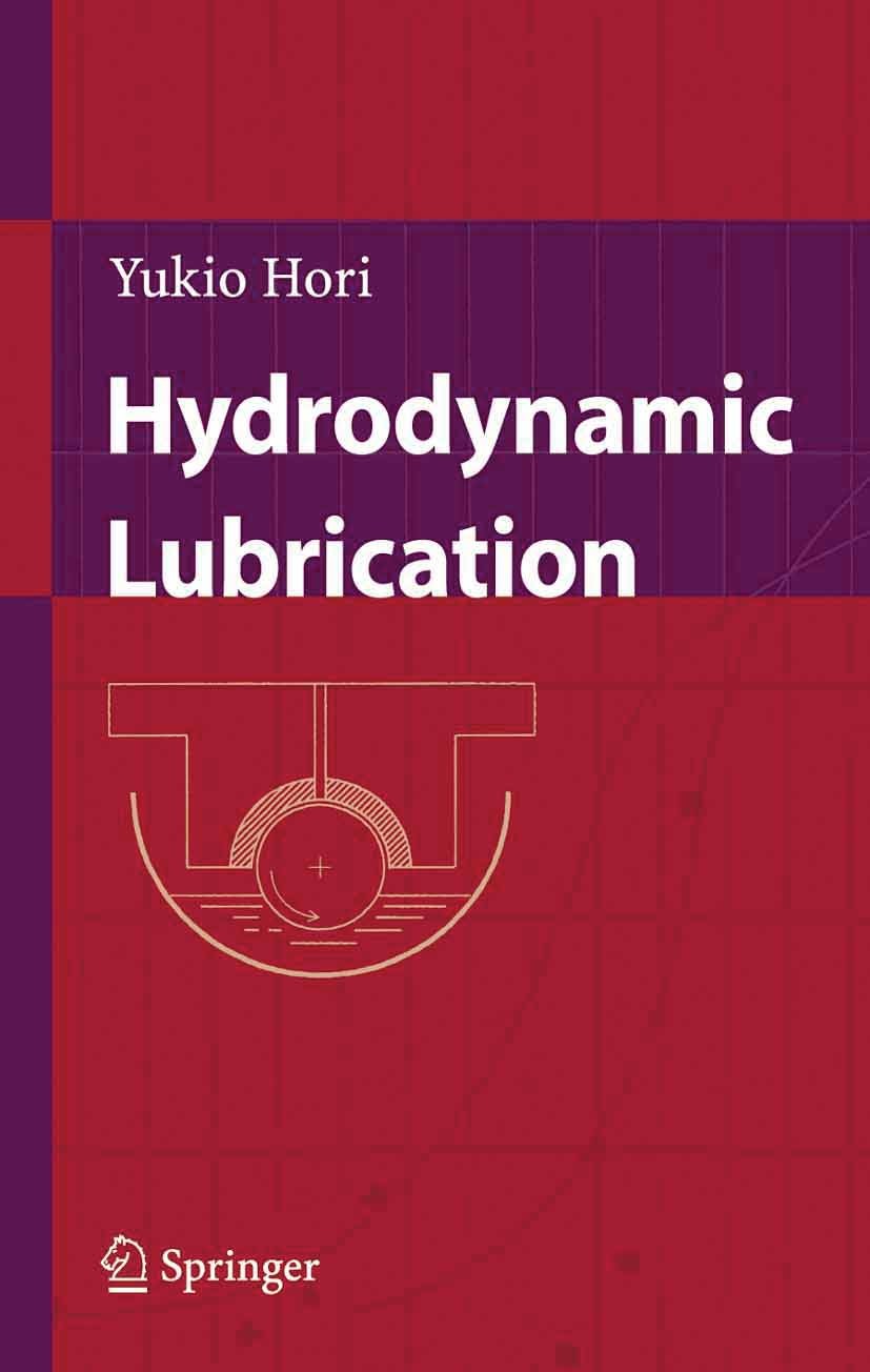 Titlebook: Hydrodynamic Lubrication; Yukio Hori Book 2006 Springer-Verlag Tokyo 2006 design.engine.film.foundation.friction.mechanical engineering.mo Titlebook: Hydrodynamic Lubrication; Yukio Hori Book 2006 Springer-Verlag Tokyo 2006 design.engine.film.foundation.friction.mechanical engineering.mo