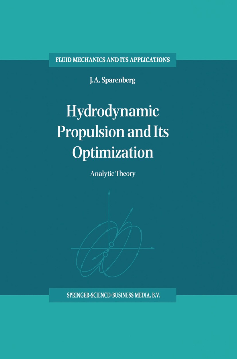Titlebook: Hydrodynamic Propulsion and Its Optimization; Analytic Theory J. A. Sparenberg Book 1995 Springer Science+Business Media Dordrecht 1995 Pro Titlebook: Hydrodynamic Propulsion and Its Optimization; Analytic Theory J. A. Sparenberg Book 1995 Springer Science+Business Media Dordrecht 1995 Pro