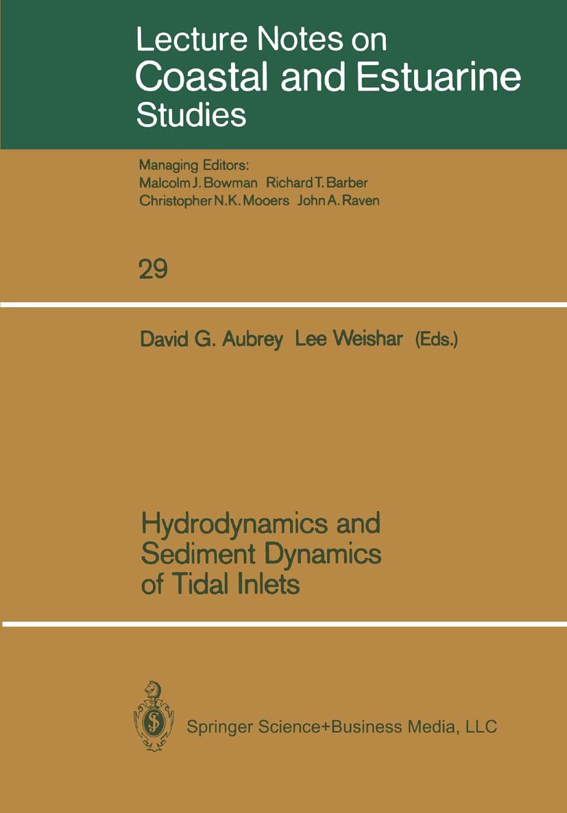 Titlebook: Hydrodynamics and Sediment Dynamics of Tidal Inlets; David G. Aubrey,Lee Weishar Conference proceedings 1988 Springer Science+Business Med Titlebook: Hydrodynamics and Sediment Dynamics of Tidal Inlets; David G. Aubrey,Lee Weishar Conference proceedings 1988 Springer Science+Business Med
