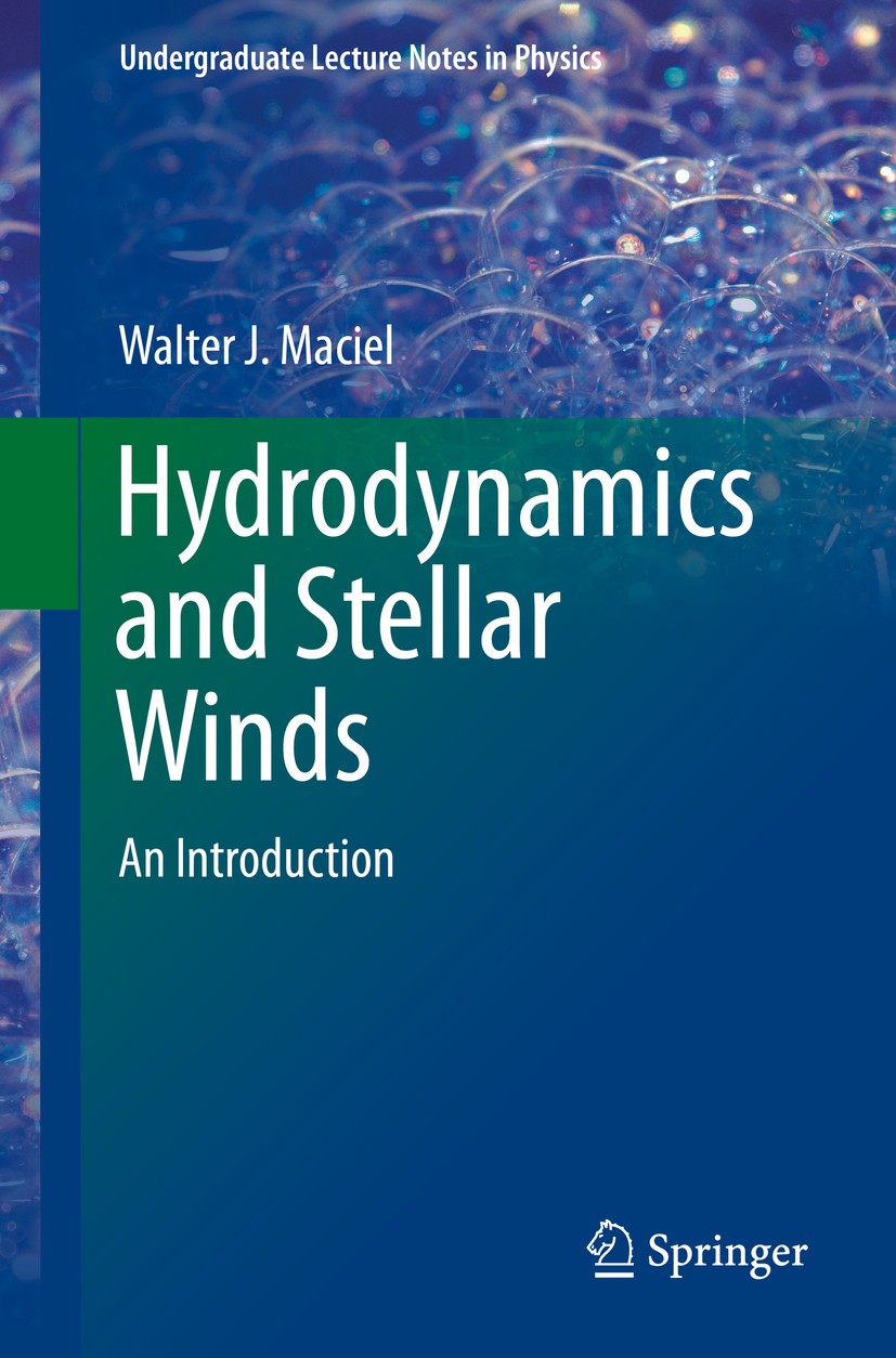 Titlebook: Hydrodynamics and Stellar Winds; An Introduction Walter J. Maciel Textbook 2014 Springer Nature Switzerland AG 2014 Astrophysical fluid equ Titlebook: Hydrodynamics and Stellar Winds; An Introduction Walter J. Maciel Textbook 2014 Springer Nature Switzerland AG 2014 Astrophysical fluid equ