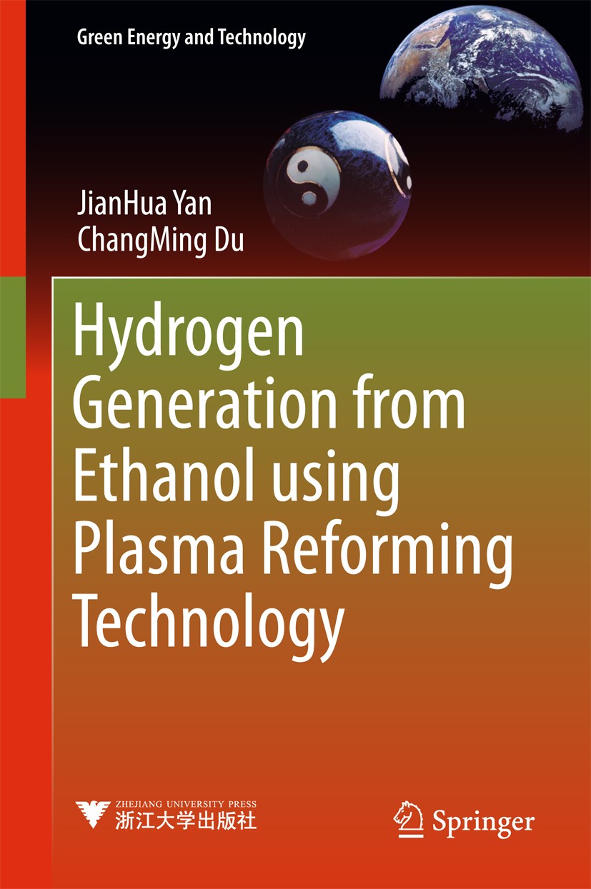 Titlebook: Hydrogen Generation from Ethanol using Plasma Reforming Technology; JianHua‘Yan,ChangMing‘Du Book 2017 Zhejiang University Press, Hangzhou Titlebook: Hydrogen Generation from Ethanol using Plasma Reforming Technology; JianHua‘Yan,ChangMing‘Du Book 2017 Zhejiang University Press, Hangzhou