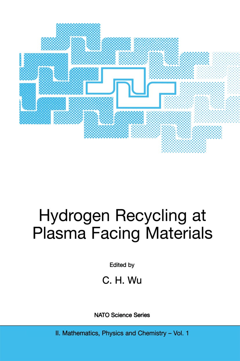 Titlebook: Hydrogen Recycling at Plasma Facing Materials; C. H. Wu Book 2000 Springer Science+Business Media Dordrecht 2000 Nuclear fusion.Plasma.all Titlebook: Hydrogen Recycling at Plasma Facing Materials; C. H. Wu Book 2000 Springer Science+Business Media Dordrecht 2000 Nuclear fusion.Plasma.all
