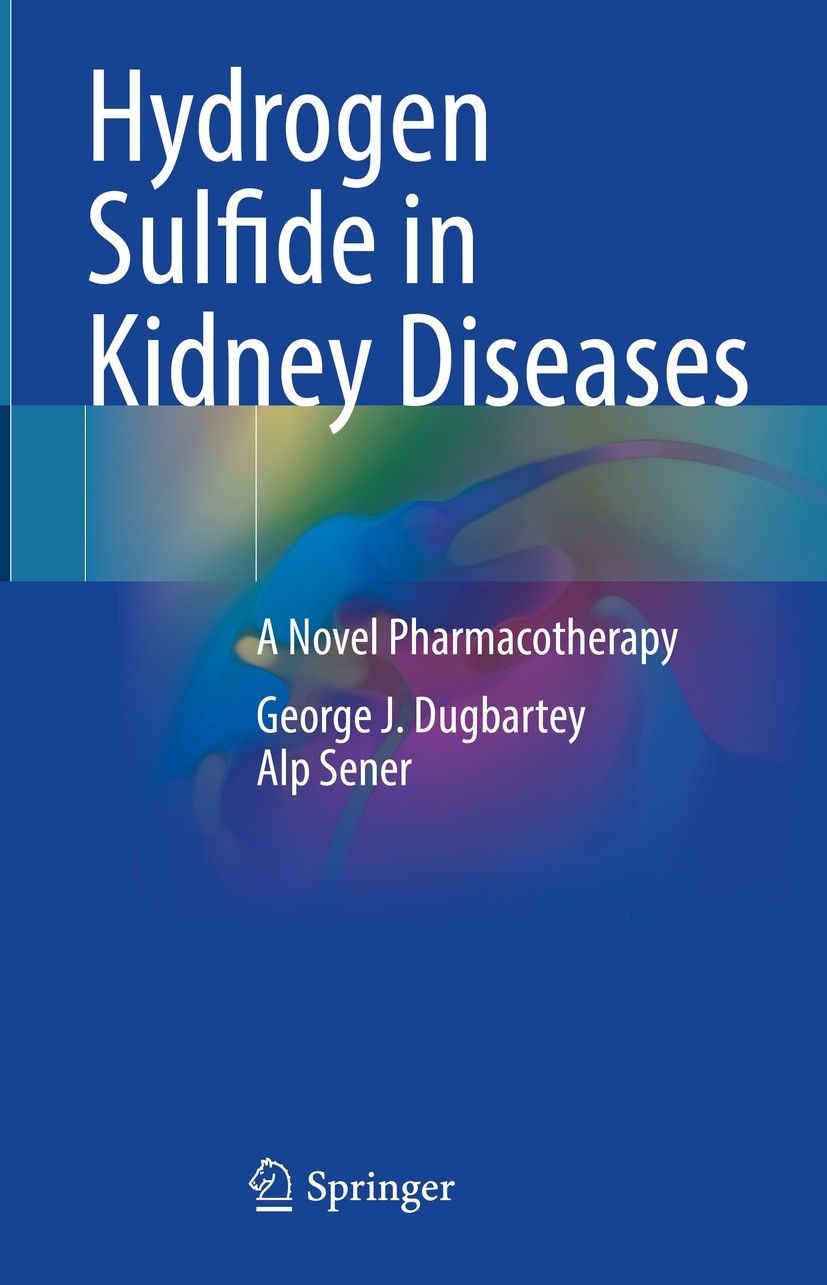 Titlebook: Hydrogen Sulfide in Kidney Diseases; A Novel Pharmacother George J. Dugbartey,Alp Sener Book 2023 The Editor(s) (if applicable) and The Aut Titlebook: Hydrogen Sulfide in Kidney Diseases; A Novel Pharmacother George J. Dugbartey,Alp Sener Book 2023 The Editor(s) (if applicable) and The Aut