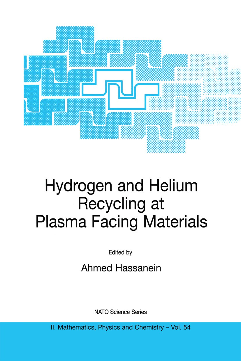 Titlebook: Hydrogen and Helium Recycling at Plasma Facing Materials; Ahmed Hassanein Book 2002 Springer Science+Business Media Dordrecht 2002 Helium- Titlebook: Hydrogen and Helium Recycling at Plasma Facing Materials; Ahmed Hassanein Book 2002 Springer Science+Business Media Dordrecht 2002 Helium-