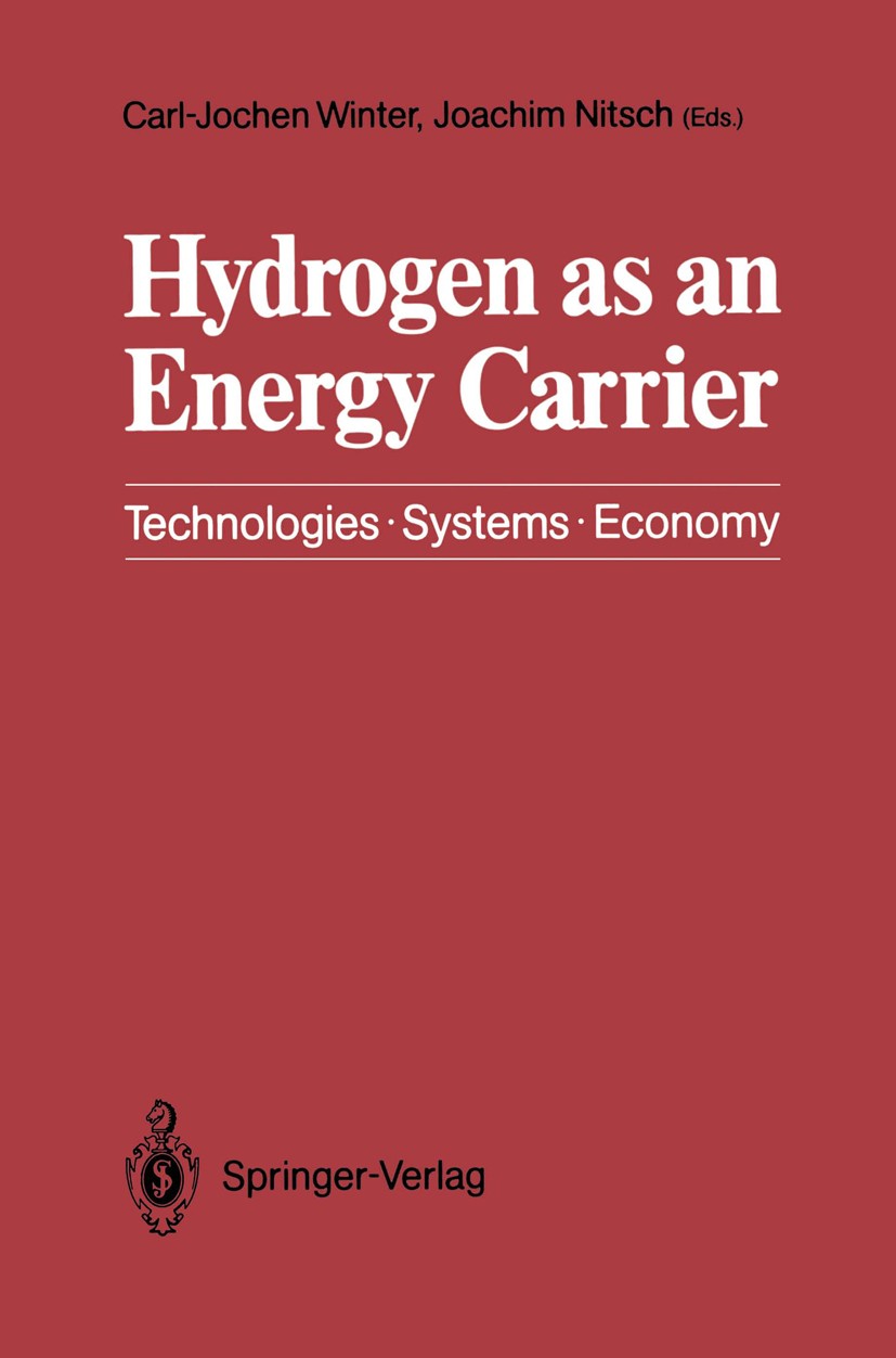 Titlebook: Hydrogen as an Energy Carrier; Technologies, System Carl-Jochen Winter,Joachim Nitsch Book 1988 Springer-Verlag Berlin Heidelberg 1988 Pote Titlebook: Hydrogen as an Energy Carrier; Technologies, System Carl-Jochen Winter,Joachim Nitsch Book 1988 Springer-Verlag Berlin Heidelberg 1988 Pote