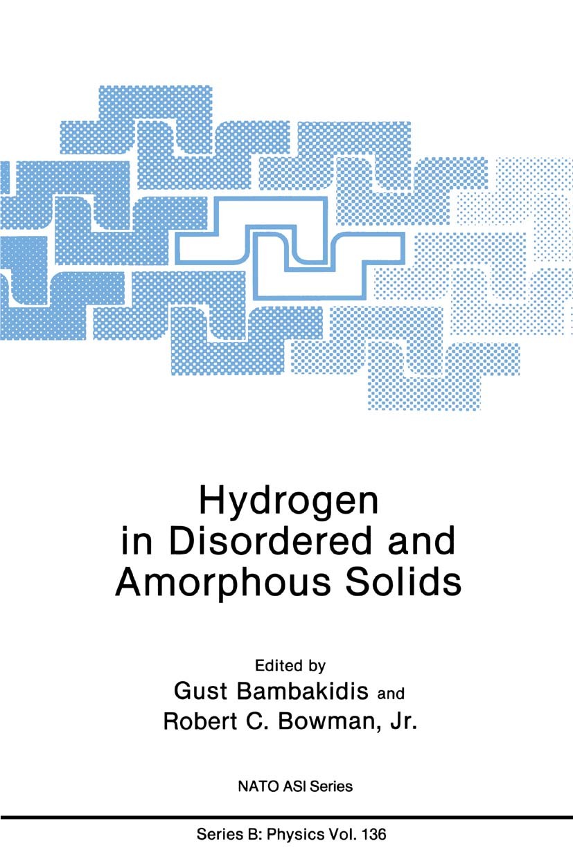 Titlebook: Hydrogen in Disordered and Amorphous Solids; Gust Bambakidis,Robert C. Bowman Book 1986 Springer Science+Business Media New York 1986 corr Titlebook: Hydrogen in Disordered and Amorphous Solids; Gust Bambakidis,Robert C. Bowman Book 1986 Springer Science+Business Media New York 1986 corr