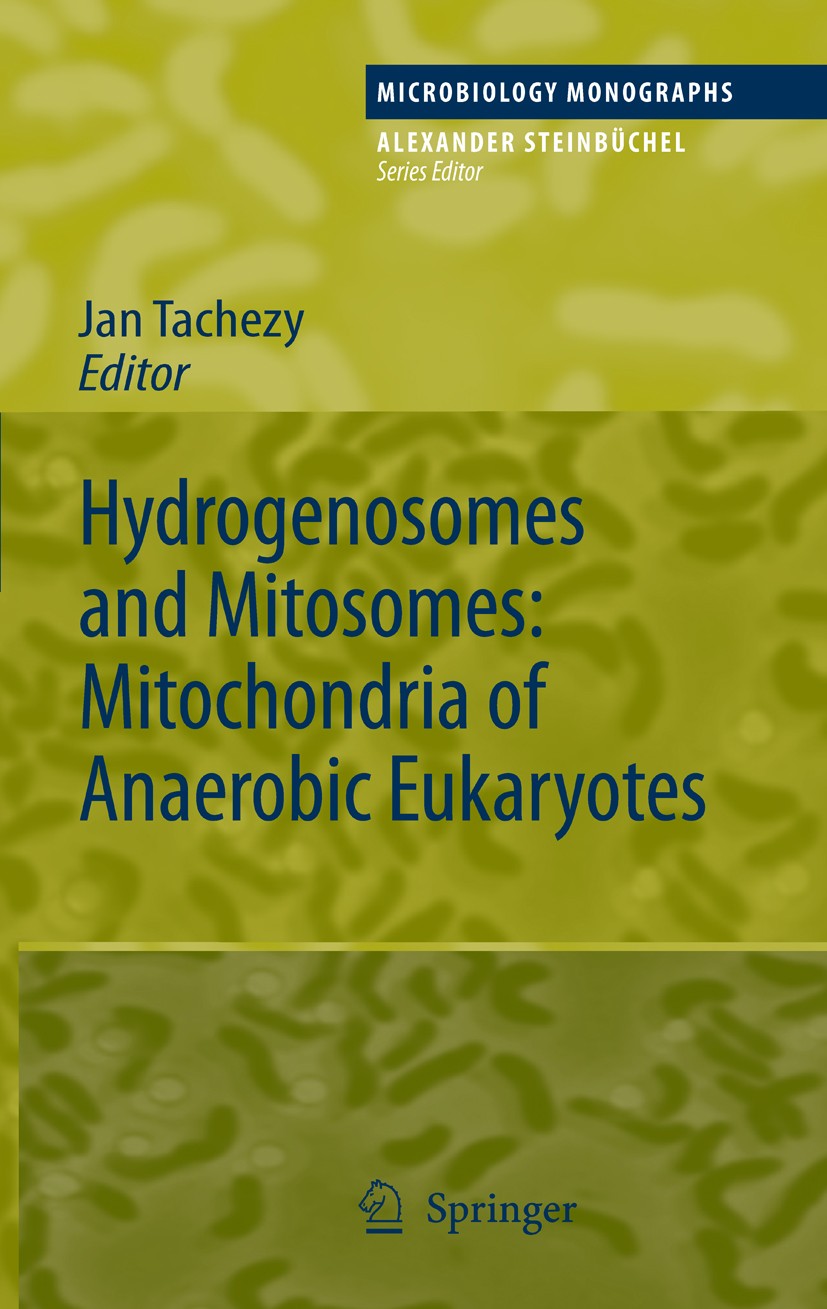 Titlebook: Hydrogenosomes and Mitosomes: Mitochondria of Anaerobic Eukaryotes; Jan Tachezy Book 20081st edition Springer-Verlag Berlin Heidelberg 200 Titlebook: Hydrogenosomes and Mitosomes: Mitochondria of Anaerobic Eukaryotes; Jan Tachezy Book 20081st edition Springer-Verlag Berlin Heidelberg 200