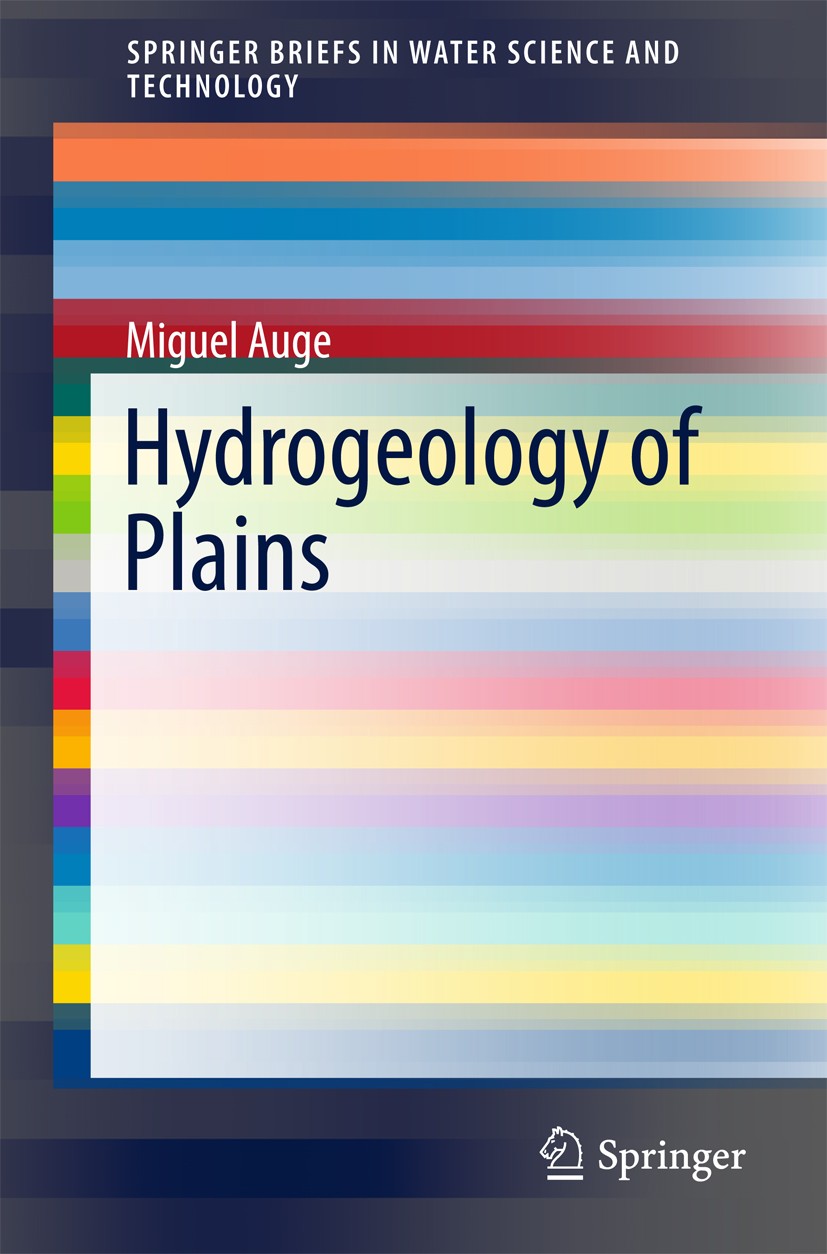 Titlebook: Hydrogeology of Plains; Miguel Auge Book 2016 The Author(s) 2016 Hydrogeological Behavior of Plains.Alluvial Plains.Deltaic Plains.Coastal Titlebook: Hydrogeology of Plains; Miguel Auge Book 2016 The Author(s) 2016 Hydrogeological Behavior of Plains.Alluvial Plains.Deltaic Plains.Coastal