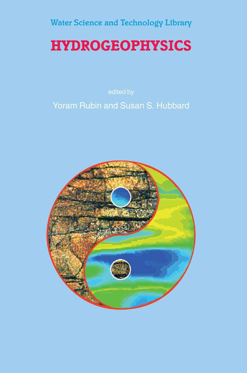 Titlebook: Hydrogeophysics; Yoram Rubin,Susan S. Hubbard Book 2005 Springer Science+Business Media B.V. 2005 Earth System.Environmental geophysics.En Titlebook: Hydrogeophysics; Yoram Rubin,Susan S. Hubbard Book 2005 Springer Science+Business Media B.V. 2005 Earth System.Environmental geophysics.En