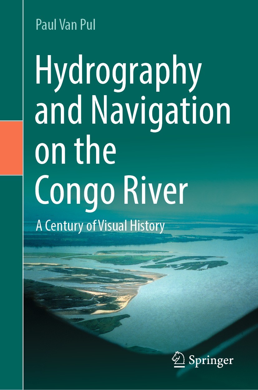 Titlebook: Hydrography and Navigation on the Congo River; A Century of Visual Paul Van Pul Book 2023 The Editor(s) (if applicable) and The Author(s), Titlebook: Hydrography and Navigation on the Congo River; A Century of Visual Paul Van Pul Book 2023 The Editor(s) (if applicable) and The Author(s),