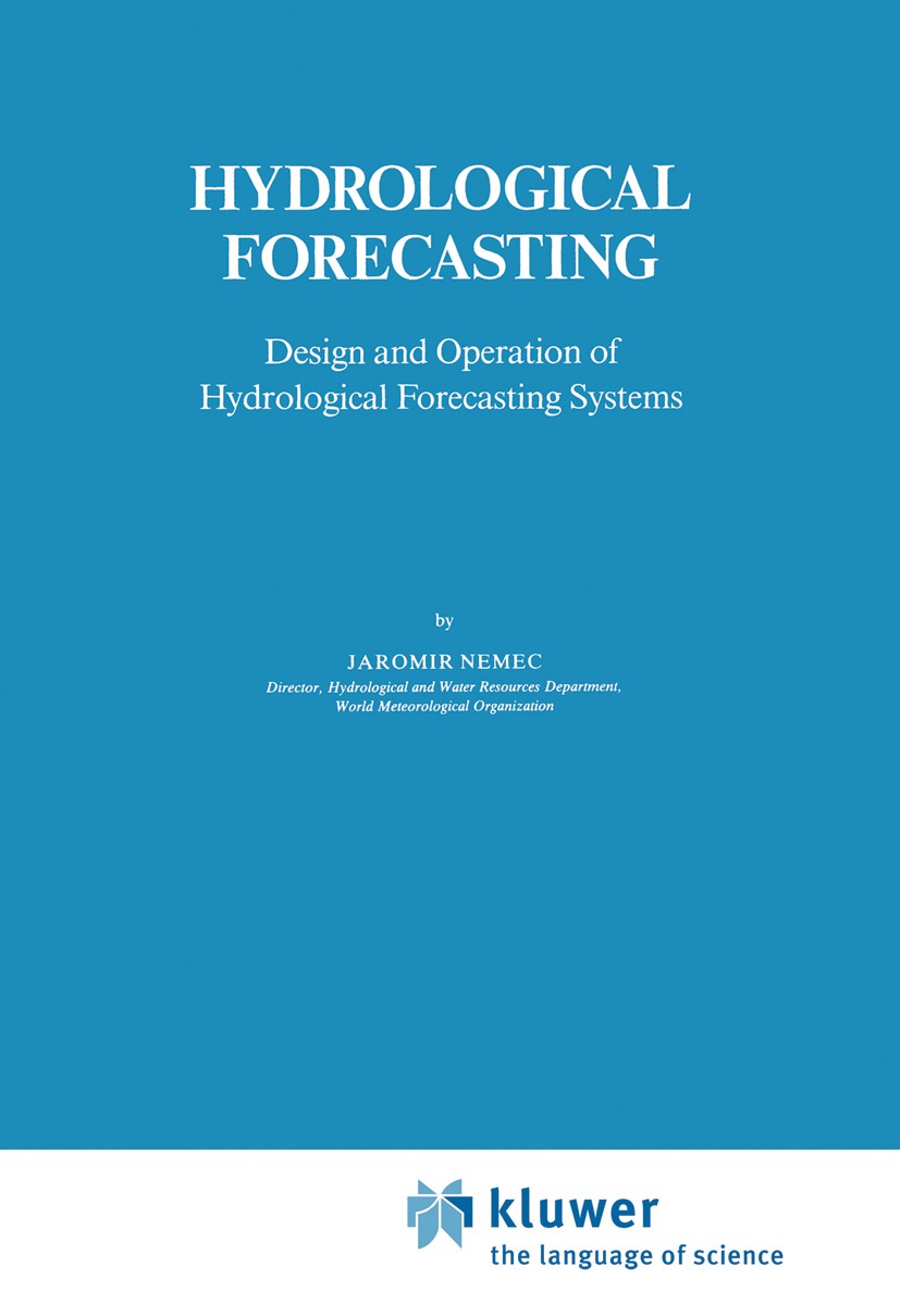 Titlebook: Hydrological Forecasting; Design and Operation Jaromir Nemec Book 1986 D. Reidel Publishing Company, Dordrecht, Holland 1986 China.Europe.c Titlebook: Hydrological Forecasting; Design and Operation Jaromir Nemec Book 1986 D. Reidel Publishing Company, Dordrecht, Holland 1986 China.Europe.c