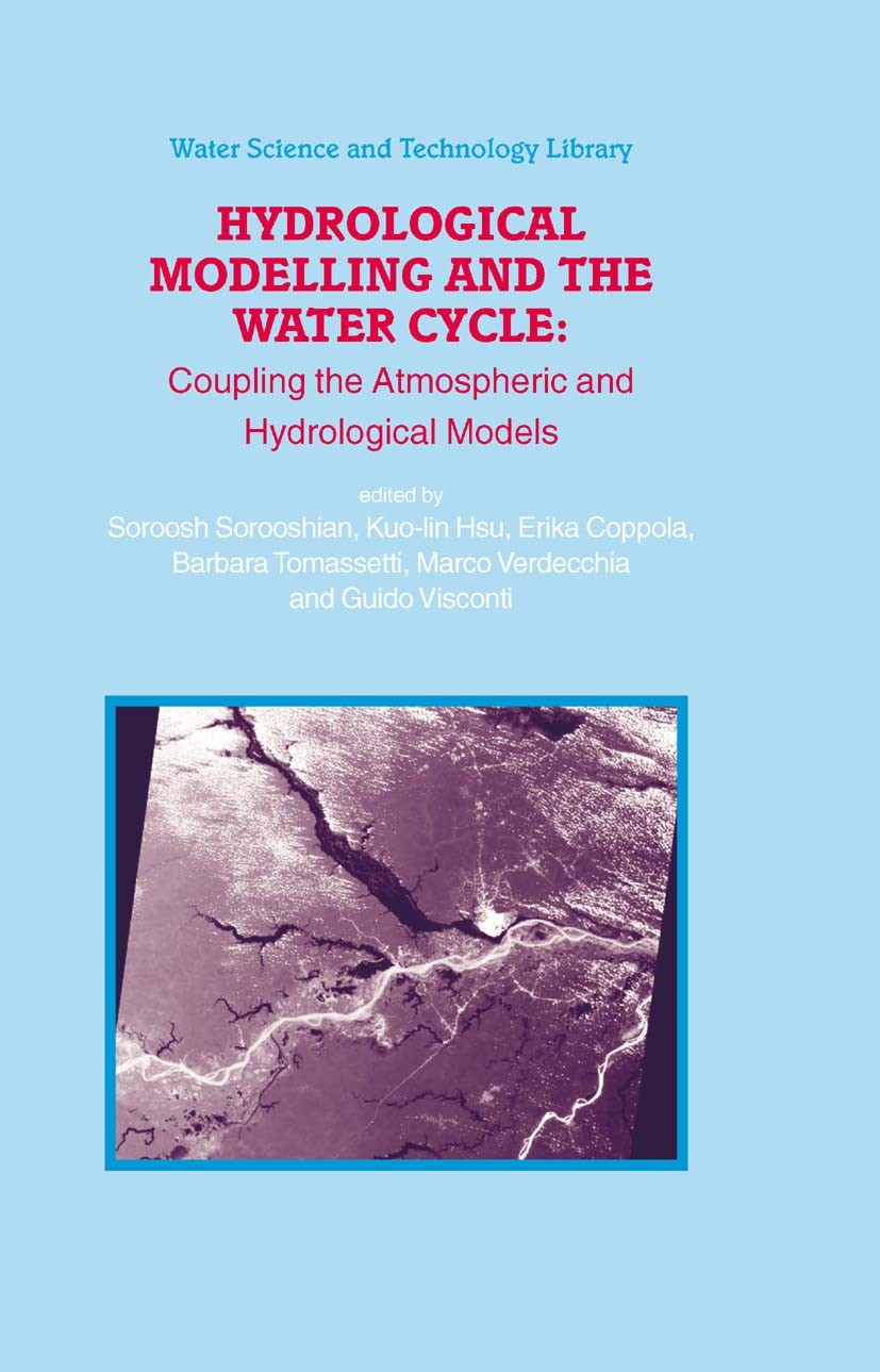 Titlebook: Hydrological Modelling and the Water Cycle; Coupling the Atmosph Soroosh Sorooshian,Kuo-Lin Hsu,Guido Visconti Book 2008 Springer-Verlag Be Titlebook: Hydrological Modelling and the Water Cycle; Coupling the Atmosph Soroosh Sorooshian,Kuo-Lin Hsu,Guido Visconti Book 2008 Springer-Verlag Be