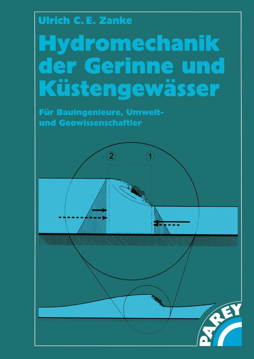 Titlebook: Hydromechanik der Gerinne und Küstengewässer; Für Bauingenieure, U Ulrich C. E. Zanke Book 2002 Blackwell Wissenschafts-Verlag, Berlin Wien Titlebook: Hydromechanik der Gerinne und Küstengewässer; Für Bauingenieure, U Ulrich C. E. Zanke Book 2002 Blackwell Wissenschafts-Verlag, Berlin Wien