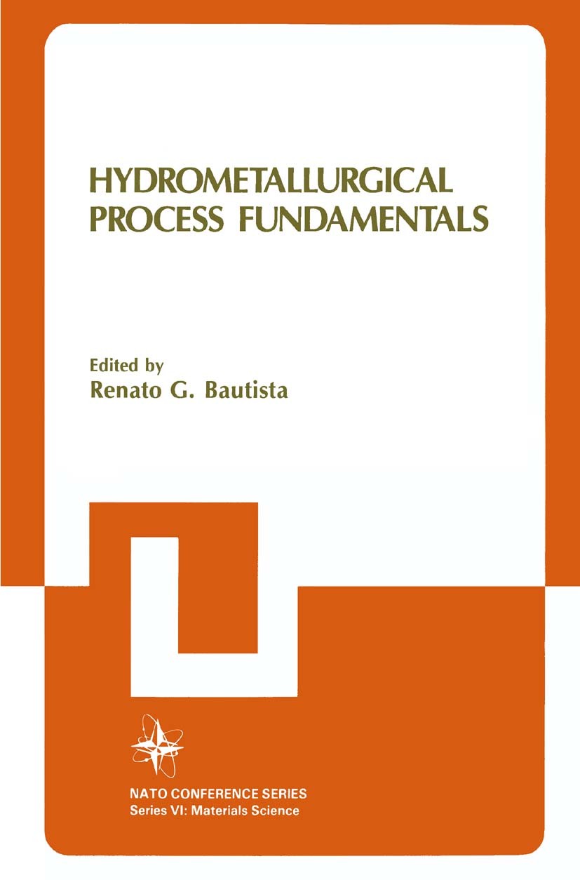 Titlebook: Hydrometallurgical Process Fundamentals; Renato G. Bautista Book 1984 Springer Science+Business Media New York 1984 alloy.cement.design.el Titlebook: Hydrometallurgical Process Fundamentals; Renato G. Bautista Book 1984 Springer Science+Business Media New York 1984 alloy.cement.design.el