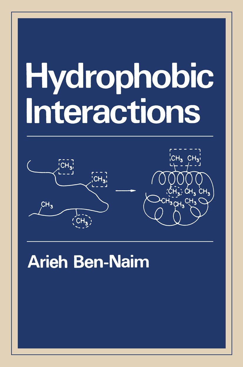 Titlebook: Hydrophobic Interactions; Arieh Ben-Naim Book 1980 Plenum Press, New York 1980 NMR.biological.electrolyte.enthalpy.entropy.experiment.kine Titlebook: Hydrophobic Interactions; Arieh Ben-Naim Book 1980 Plenum Press, New York 1980 NMR.biological.electrolyte.enthalpy.entropy.experiment.kine
