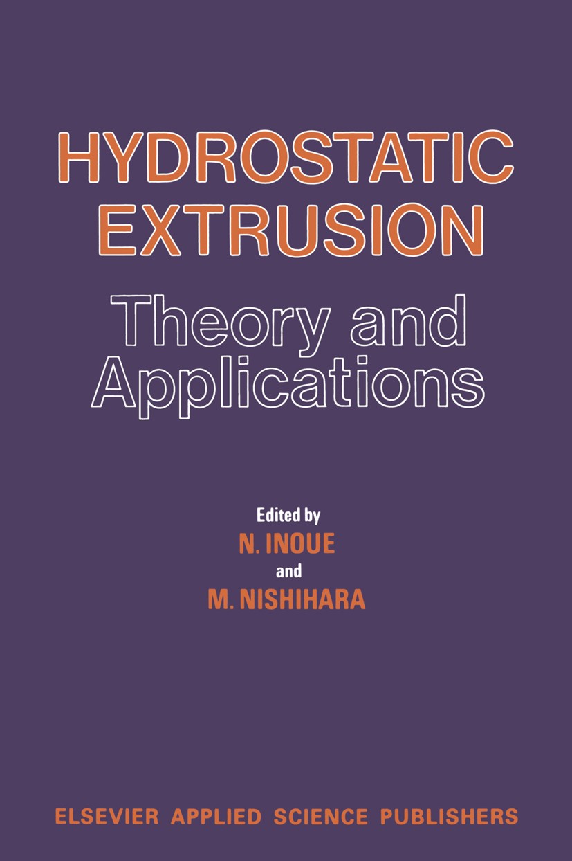 Titlebook: Hydrostatic Extrusion; Theory and Applicati Nobuo Inoue (Professor),Masao Nishihara (Adviser) Book 1985 Elsevier Applied Science Publishers Titlebook: Hydrostatic Extrusion; Theory and Applicati Nobuo Inoue (Professor),Masao Nishihara (Adviser) Book 1985 Elsevier Applied Science Publishers