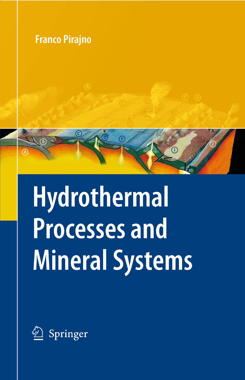 Titlebook: Hydrothermal Processes and Mineral Systems; Franco Pirajno Book 2009 Springer Science+Business Media B.V. 2009 Hydrothermal processes.Hydr Titlebook: Hydrothermal Processes and Mineral Systems; Franco Pirajno Book 2009 Springer Science+Business Media B.V. 2009 Hydrothermal processes.Hydr