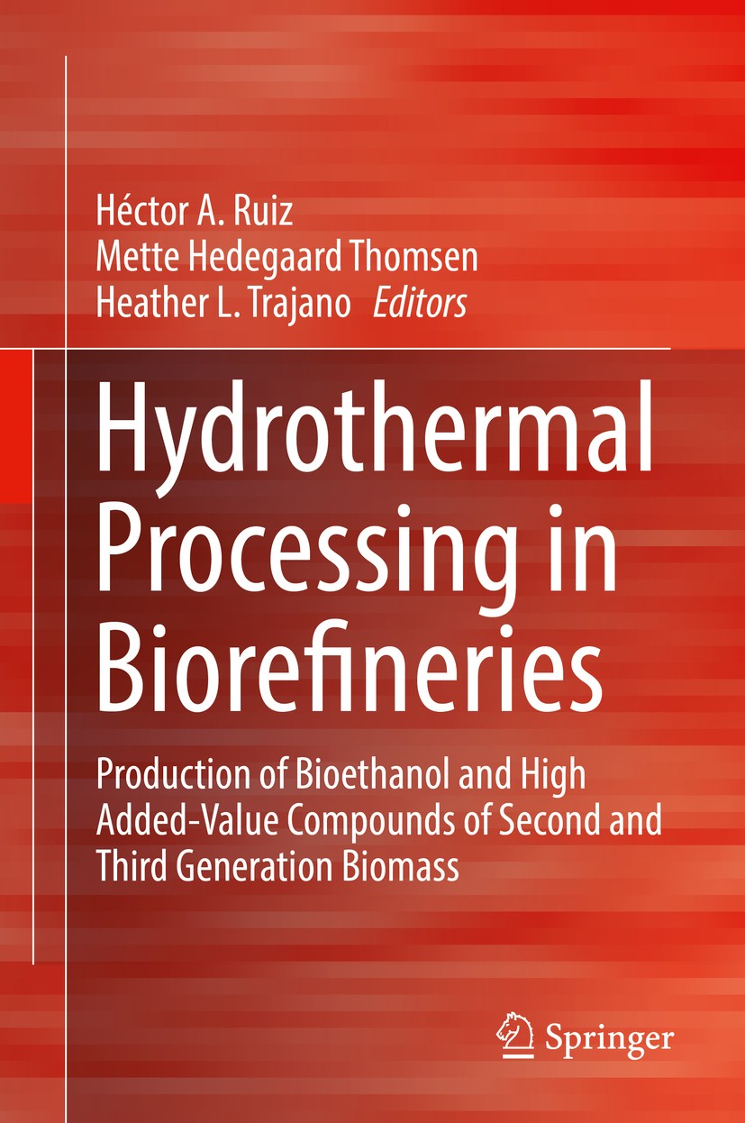 Titlebook: Hydrothermal Processing in Biorefineries; Production of Bioeth Héctor A. Ruiz,Mette Hedegaard Thomsen,Heather L. Book 2017 Springer Intern Titlebook: Hydrothermal Processing in Biorefineries; Production of Bioeth Héctor A. Ruiz,Mette Hedegaard Thomsen,Heather L. Book 2017 Springer Intern