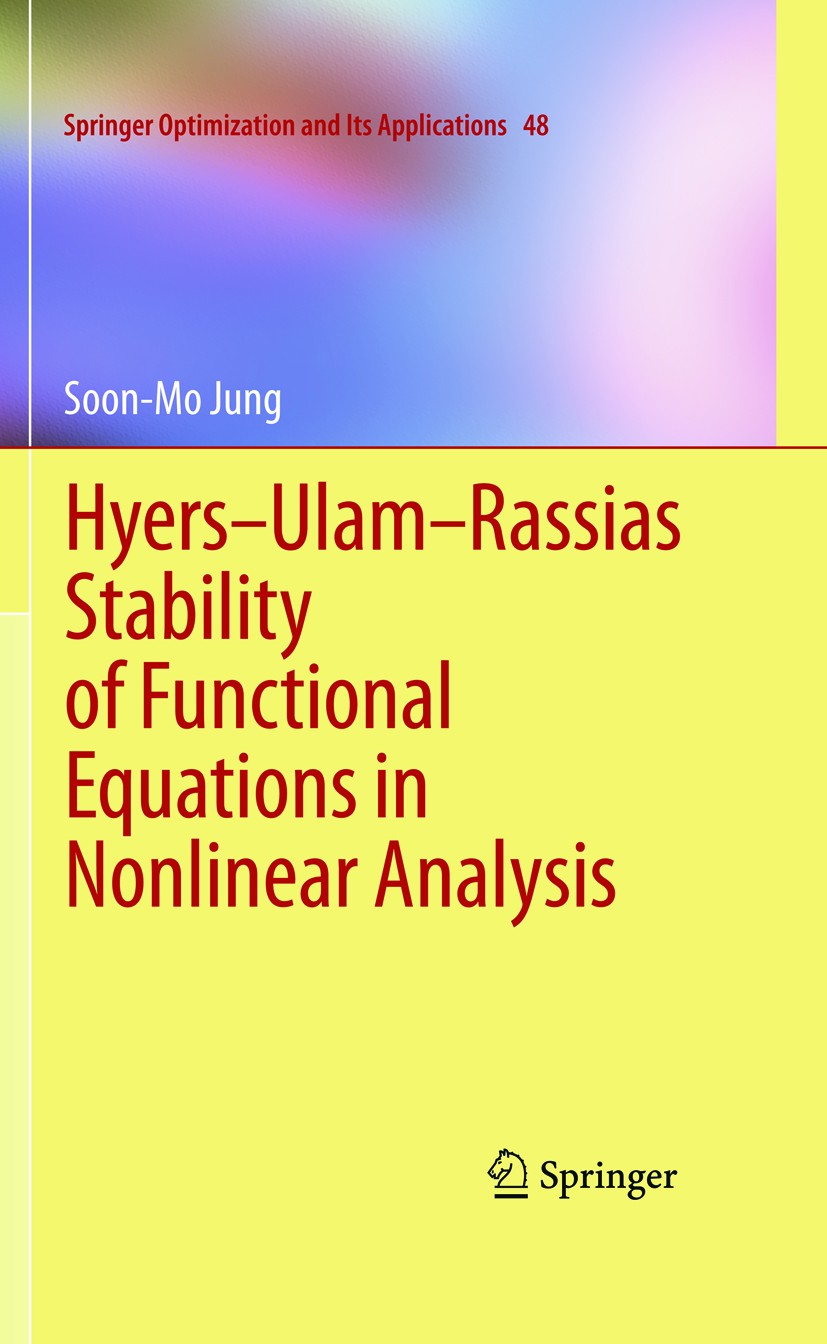 Titlebook: Hyers-Ulam-Rassias Stability of Functional Equations in Nonlinear Analysis; Soon-Mo Jung Textbook 2011 Springer Science+Business Media, LL Titlebook: Hyers-Ulam-Rassias Stability of Functional Equations in Nonlinear Analysis; Soon-Mo Jung Textbook 2011 Springer Science+Business Media, LL