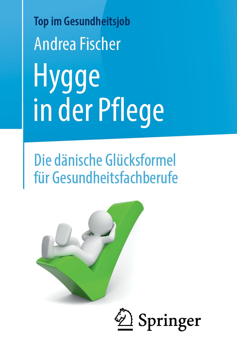 Titlebook: Hygge in der Pflege; Die dänische Glücksf Andrea Fischer Book 2019 Springer-Verlag GmbH Deutschland, ein Teil von Springer Nature 2019 Stre Titlebook: Hygge in der Pflege; Die dänische Glücksf Andrea Fischer Book 2019 Springer-Verlag GmbH Deutschland, ein Teil von Springer Nature 2019 Stre