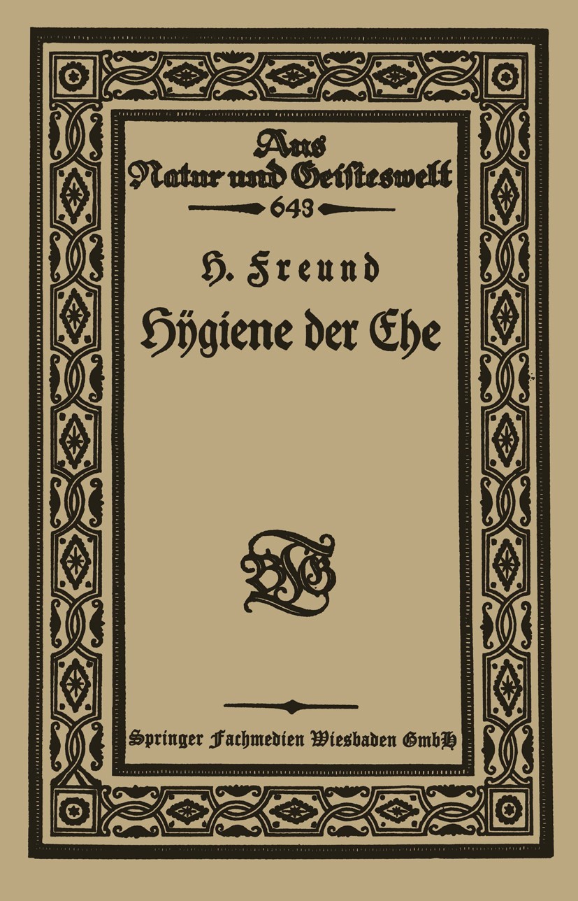 Titlebook: Hÿgiene der Ehe; Hermann Freund Book 1922 Springer Fachmedien Wiesbaden 1922 Ehe.Gender.Geschlechterforschung.Soziologie Titlebook: Hÿgiene der Ehe; Hermann Freund Book 1922 Springer Fachmedien Wiesbaden 1922 Ehe.Gender.Geschlechterforschung.Soziologie