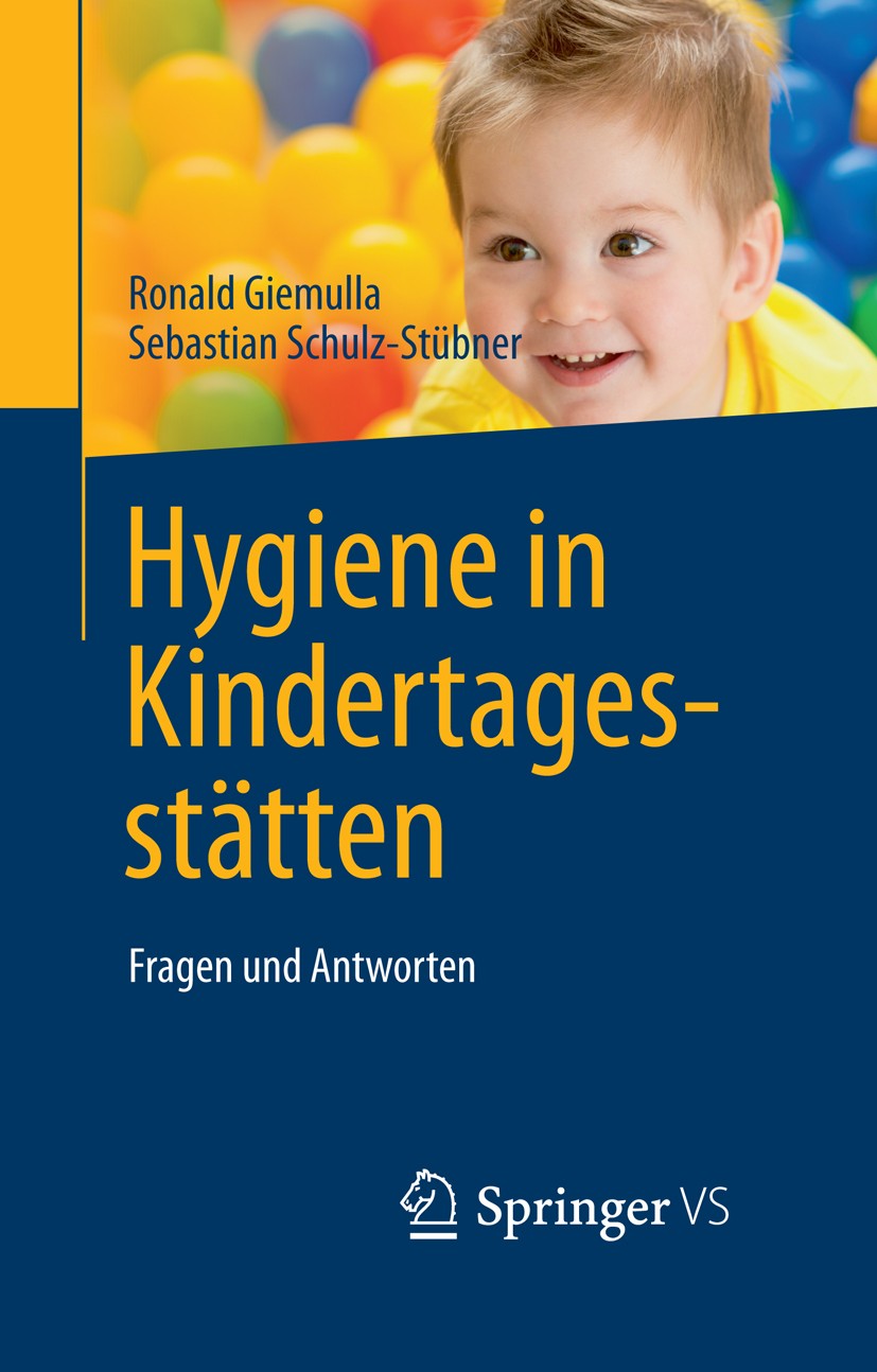 Titlebook: Hygiene in Kindertagesstätten; Fragen und Antworten Ronald Giemulla,Sebastian Schulz-Stübner Book 20151st edition Springer-Verlag Berlin He Titlebook: Hygiene in Kindertagesstätten; Fragen und Antworten Ronald Giemulla,Sebastian Schulz-Stübner Book 20151st edition Springer-Verlag Berlin He