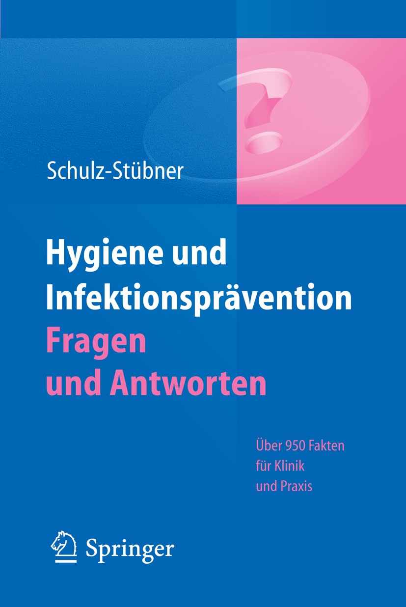 Titlebook: Hygiene und Infektionsprävention. Fragen und Antworten; Über 950 Fakten für Sebastian Schulz-Stübner Book 20111st edition Springer Berlin Titlebook: Hygiene und Infektionsprävention. Fragen und Antworten; Über 950 Fakten für Sebastian Schulz-Stübner Book 20111st edition Springer Berlin