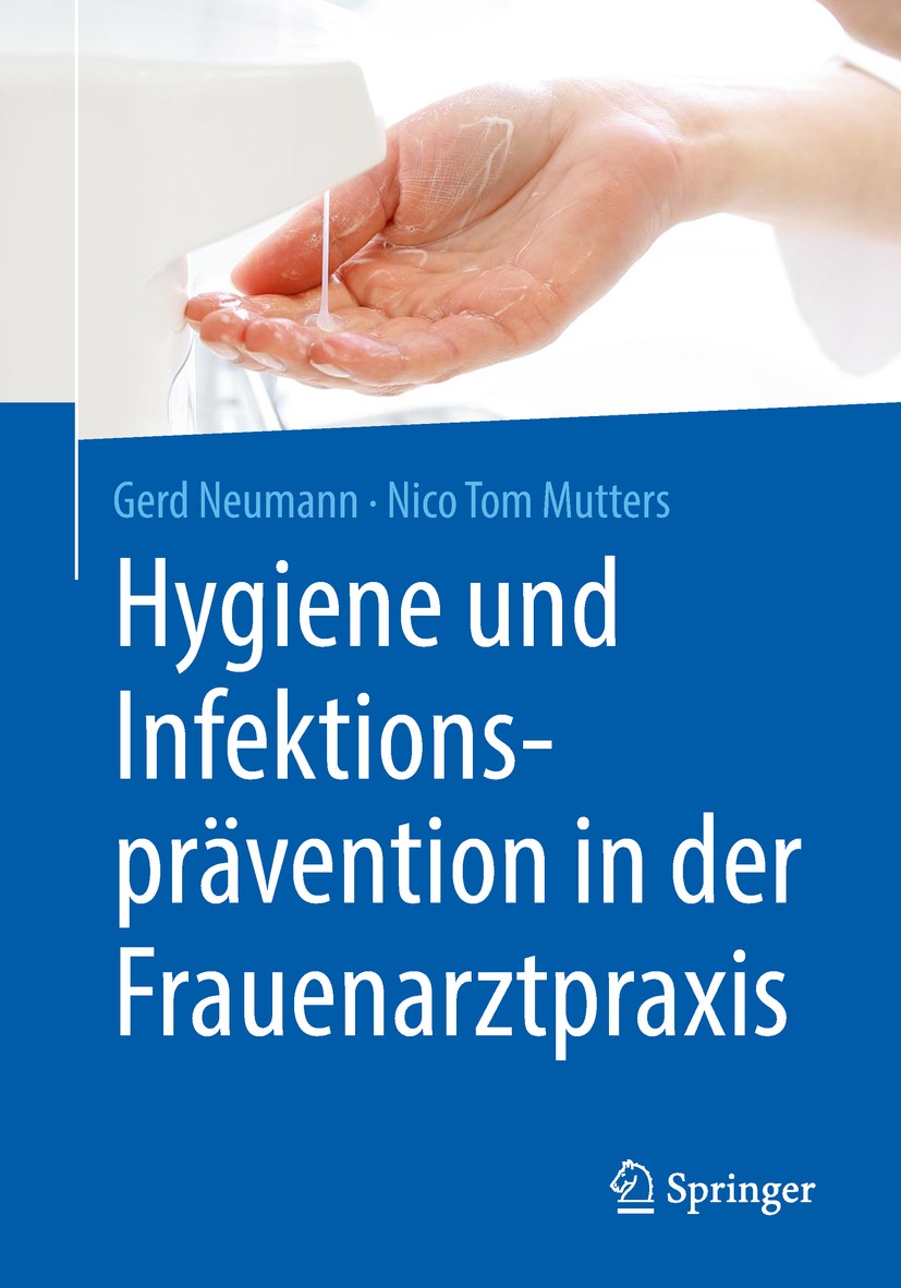 Titlebook: Hygiene und Infektionsprävention in der Frauenarztpraxis; Gerd Neumann,Nico Tom Mutters Book 2018 Springer-Verlag GmbH Deutschland, ein Te Titlebook: Hygiene und Infektionsprävention in der Frauenarztpraxis; Gerd Neumann,Nico Tom Mutters Book 2018 Springer-Verlag GmbH Deutschland, ein Te
