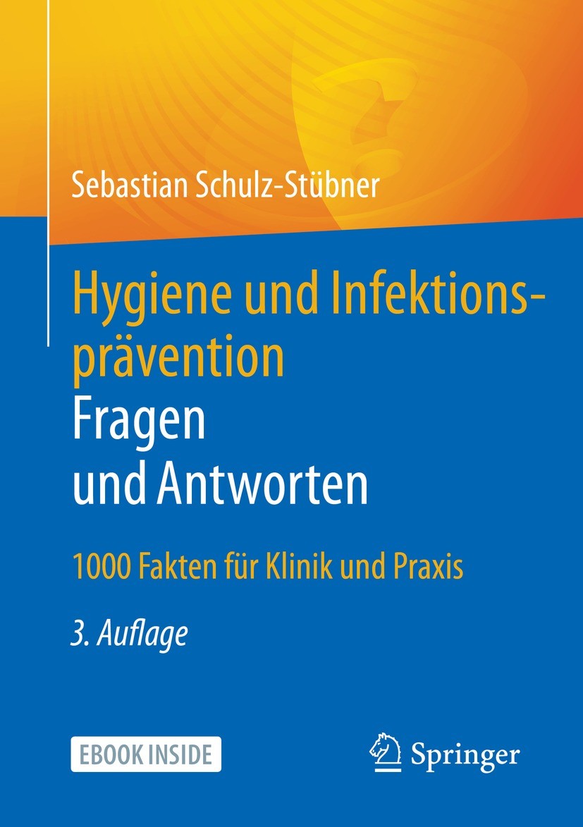 Titlebook: Hygiene und Infektionsprävention. Fragen und Antworten; 1000 Fakten für Klin Sebastian Schulz-Stübner Book 2022Latest edition Der/die Herau Titlebook: Hygiene und Infektionsprävention. Fragen und Antworten; 1000 Fakten für Klin Sebastian Schulz-Stübner Book 2022Latest edition Der/die Herau