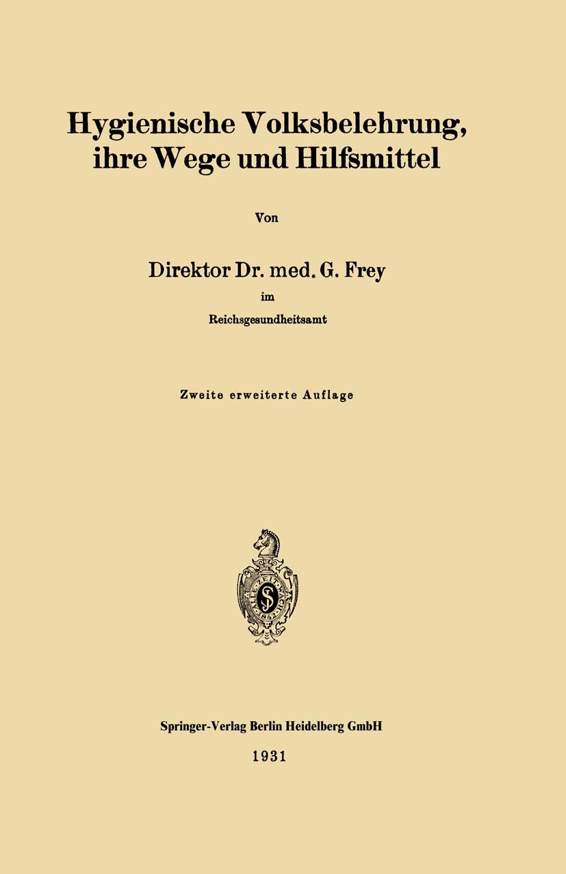 Titlebook: Hygienische Volksbelehrung, ihre Wege und Hilfsmittel; G. Frey Book 1931Latest edition Springer-Verlag Berlin Heidelberg 1931 Gesundheit.G Titlebook: Hygienische Volksbelehrung, ihre Wege und Hilfsmittel; G. Frey Book 1931Latest edition Springer-Verlag Berlin Heidelberg 1931 Gesundheit.G
