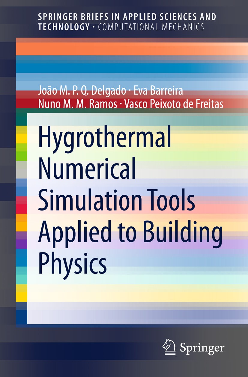 Titlebook: Hygrothermal Numerical Simulation Tools Applied to Building Physics; João M.P.Q. Delgado,Eva Barreira,Vasco Peixoto Fre Book 2013 The Auth Titlebook: Hygrothermal Numerical Simulation Tools Applied to Building Physics; João M.P.Q. Delgado,Eva Barreira,Vasco Peixoto Fre Book 2013 The Auth