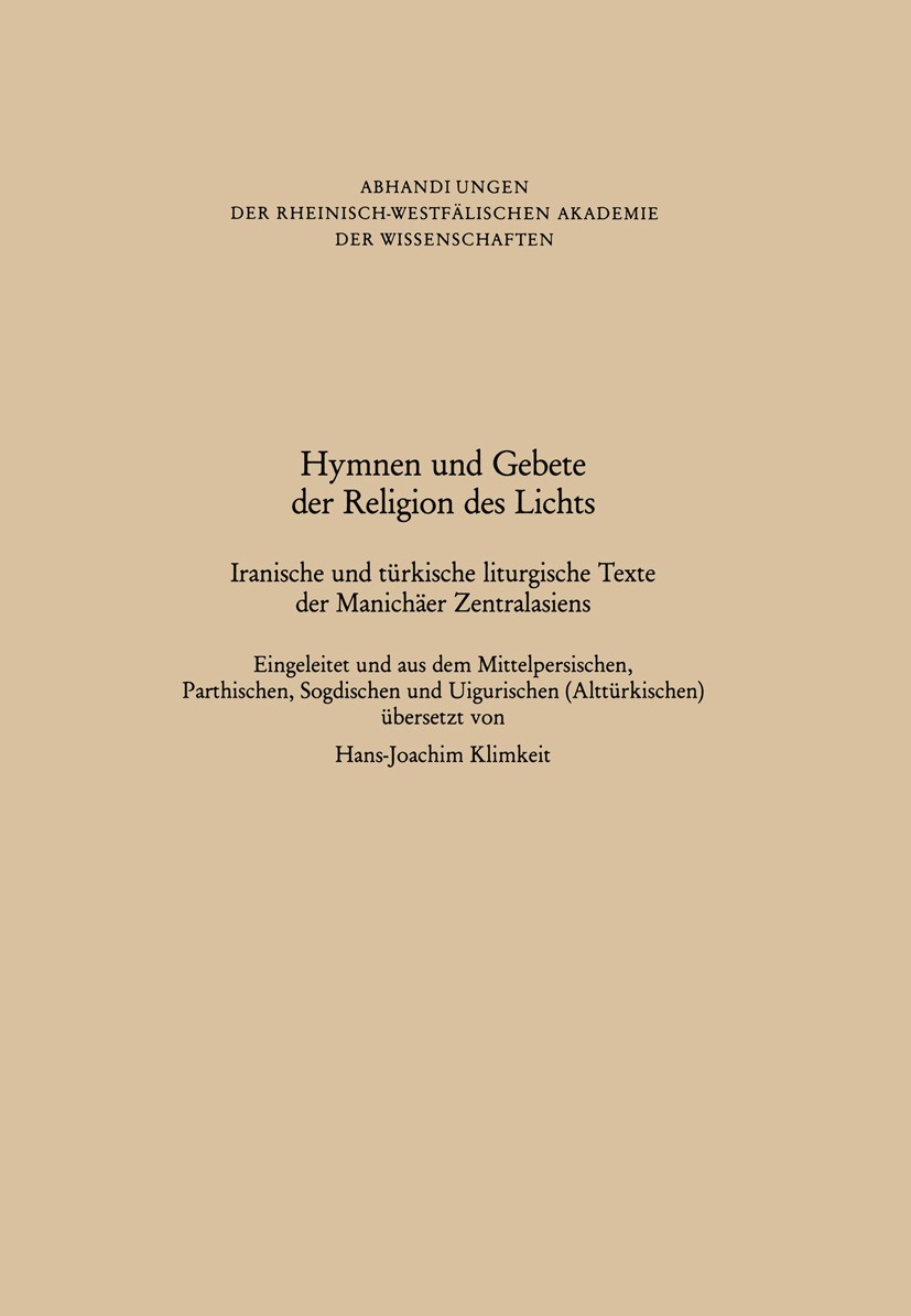 Titlebook: Hymnen und Gebete der Religion des Lichts; Iranische und türkis Hans-Joachim Klimkeit Book 1989 Springer Fachmedien Wiesbaden 1989 Arbeit.E Titlebook: Hymnen und Gebete der Religion des Lichts; Iranische und türkis Hans-Joachim Klimkeit Book 1989 Springer Fachmedien Wiesbaden 1989 Arbeit.E