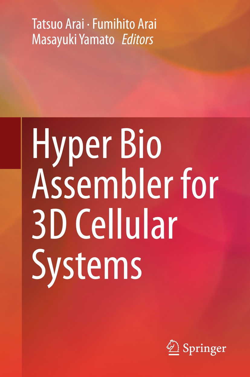 Titlebook: Hyper Bio Assembler for 3D Cellular Systems; Tatsuo Arai,Fumihito Arai,Masayuki Yamato Book 2015 Springer Japan 2015 3D Cellular Systems.B Titlebook: Hyper Bio Assembler for 3D Cellular Systems; Tatsuo Arai,Fumihito Arai,Masayuki Yamato Book 2015 Springer Japan 2015 3D Cellular Systems.B